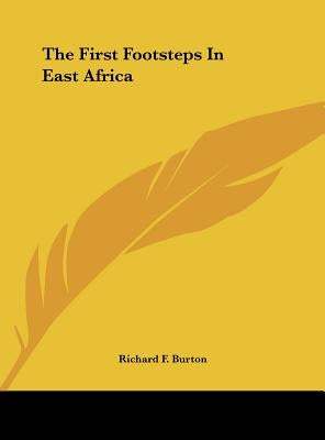 The First Footsteps In East Africa by Burton, Richard F.