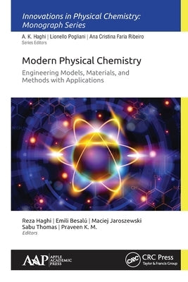 Modern Physical Chemistry: Engineering Models, Materials, and Methods with Applications by Haghi, Reza K.