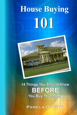 House Buying 101: 14 Things You Should Know Before You Buy Your Home by Richardson, Lucy
