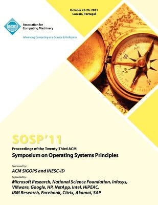 SOSP 11 Proceedings of the Twenty Third ACM Symposium on Operating Systems Principles by Sosp 11 Conference Committee