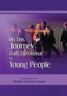 On This Journey Daily Devotional for Young People by Gage, Onedia N.