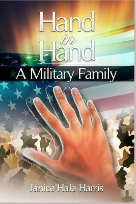 Hand In Hand A Military Family: Connecting Families One Hand at a Time by Hale-Harris, Janice
