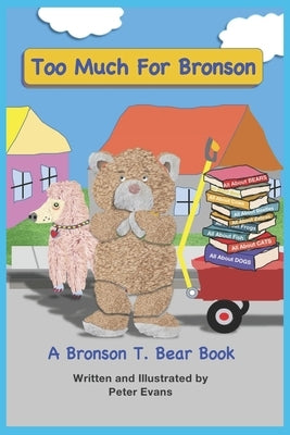 Too Much For Bronson: A Bronson T. Bear Book by Press, Mister E.