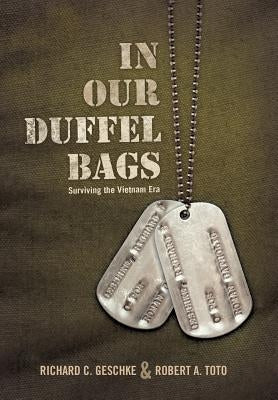 In Our Duffel Bags: Surviving the Vietnam Era by Geschke, Richard C.