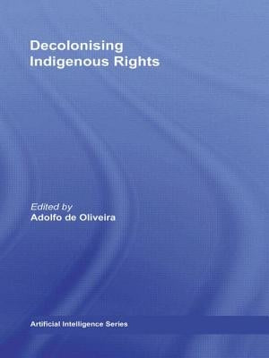 Decolonising Indigenous Rights by Oliveira, Adolfo de