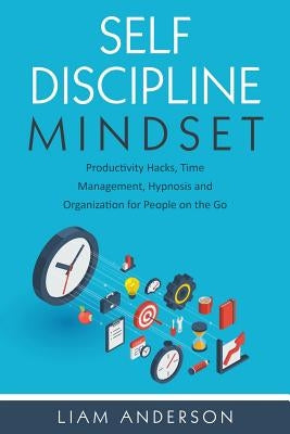 Self Discipline Mindset: Productivity Hacks, Time Management, Hypnosis and Organization for People on the Go by Prints, Tranquil