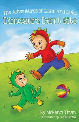 Dinosaurs Don't Bite: The Adventures of Liam and Luke by Benito, Lucia