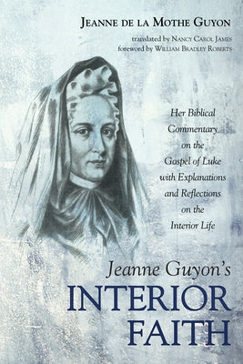 Jeanne Guyon's Interior Faith by Guyon, Jeanne de la Mothe