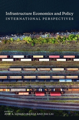 Infrastructure Economics and Policy: International Perspectives by Gómez-Ibáñez, José a.