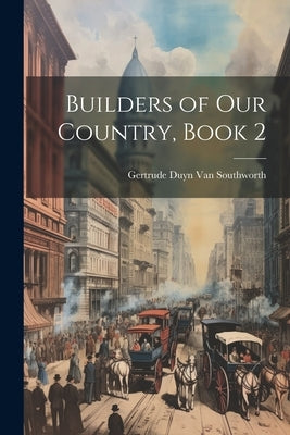 Builders of Our Country, Book 2 by Van Southworth, Gertrude Duyn