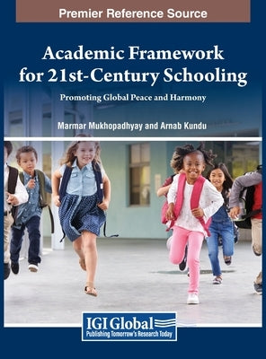Academic Framework for 21st-Century Schooling: Promoting Global Peace and Harmony by Mukhopadhyay