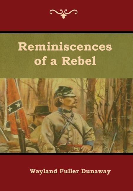 Reminiscences of a Rebel by Dunaway, Wayland Fuller