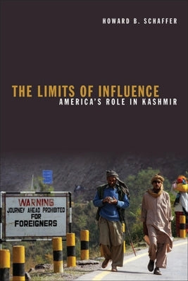 The Limits of Influence: America's Role in Kashmir by Schaffer, Howard B.