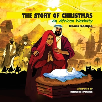 The Story of Christmas: An African Nativity by Sodipo, Noma