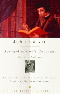 John Calvin: Steward of God's Covenant: Selected Writings by Calvin, John