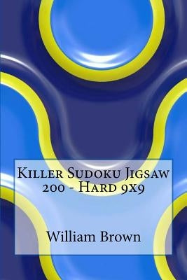 Killer Sudoku Jigsaw 200 - Hard 9x9 by Brown, William