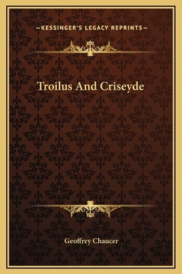 Troilus And Criseyde by Chaucer, Geoffrey
