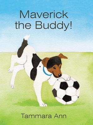 Maverick the Buddy! by Tammara Ann