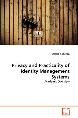 Privacy and Practicality of Identity Management Systems by Alrodhan, Waleed