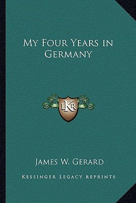 My Four Years in Germany by Gerard, James W.