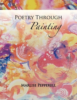 Poetry Through Painting by Pepperell-Sidler, Marlise