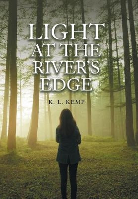Light at the River's Edge by Kemp, K. L.
