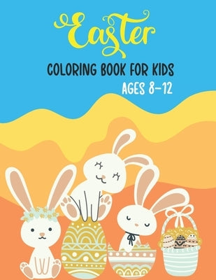 Easter Coloring Book For Kids Ages 8-12: Great Easter Basket Stuffers For Kids Party Favors White Elephant Gift by Porte, Angel
