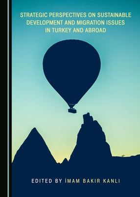 Strategic Perspectives on Sustainable Development and Migration Issues in Turkey and Abroad by Pösteki, Nigar
