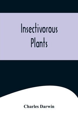 Insectivorous Plants by Darwin, Charles
