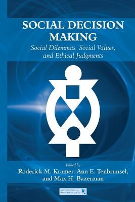 Social Decision Making: Social Dilemmas, Social Values, and Ethical Judgments by Kramer, Roderick M.