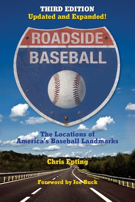 Roadside Baseball: The Locations of America's Baseball Landmarks by Epting, Chris