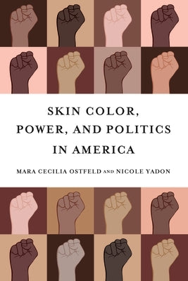 Skin Color, Power, and Politics in America by Ostfeld, Mara Cecilia