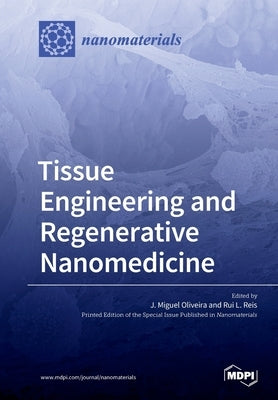 Tissue Engineering and Regenerative Nanomedicine by Oliveira, J. Miguel