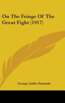 On The Fringe Of The Great Fight (1917) by Nasmith, George Gallie