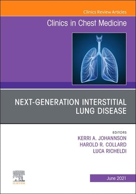 Next-Generation Interstitial Lung Disease, an Issue of Clinics in Chest Medicine: Volume 42-2 by Collard, Harold R.