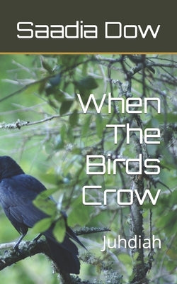 When The Birds Crow: Juhdiah by Dow, Saadia