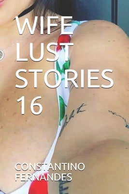 Wife Lust Stories 16 by Fernandes, Constantino