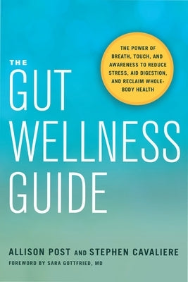 The Gut Wellness Guide: The Power of Breath, Touch, and Awareness to Reduce Stress, Aid Digestion, and Reclaim Whole-Body Health by Post, Allison