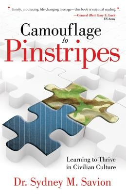 Camouflage to Pinstripes: Learning to Thrive in Civilian Culture by Savion, Sydney M.