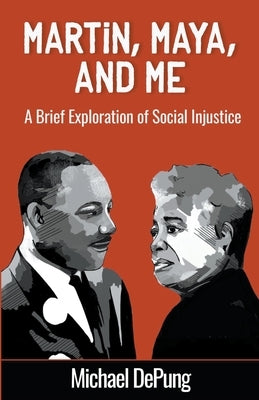 Martin, Maya, and Me: A Brief Exploration of Social Injustice by Depung, Michael