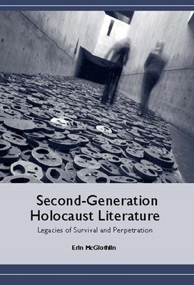 Second-Generation Holocaust Literature: Legacies of Survival and Perpetration by McGlothlin, Erin