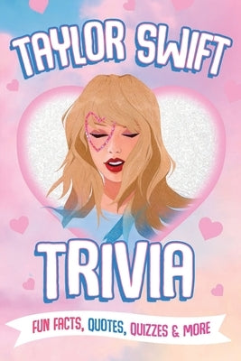 Taylor Swift Trivia: Fun Facts, Quotes, Quizzes & More: Everything You Need to Know about Taylor Swift by Doyle, Jay
