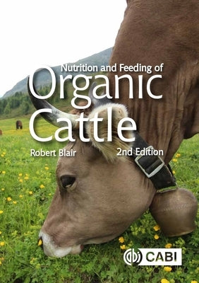 Nutrition and Feeding of Organic Cattle by Blair, Robert