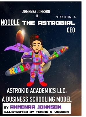 Astrokid Academics LLC: A Business Schooling Model by Johnson, Ahmenra