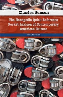 The Nanopedia Quick-Reference Pocket Lexicon of Contemporary American Culture by Groen, Kevin C.