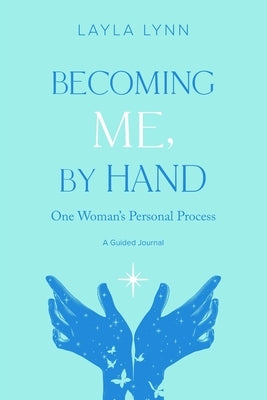 Becoming Me, By Hand: One Woman's Personal Process by Lynn, Layla