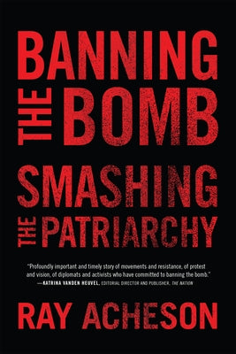 Banning the Bomb, Smashing the Patriarchy by Acheson, Ray