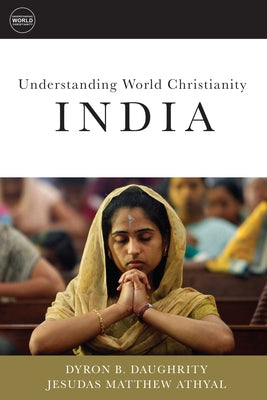 Understanding World Christianity: India by Daughrity, Dyron B.