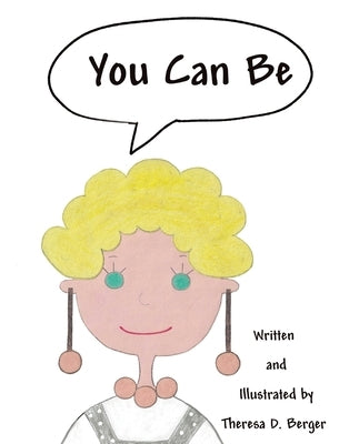 You Can Be by Berger, Theresa D.