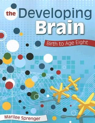 The Developing Brain: Birth to Age Eight by Sprenger, Marilee B.